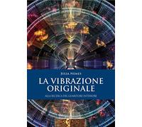 La vibrazione originale. Alla ricerca del guaritore interiore