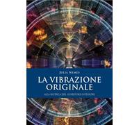 La vibrazione originale. Alla ricerca del guaritore interiore