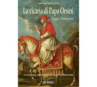 La vicaria di papa orsini: viaggio a Pietrastornina, residenza estiva degli arcivescovi di Benevento