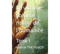 La victime comme miroir de l'humanité: Tome 1