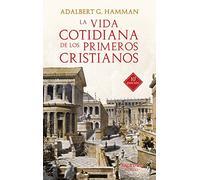 La vida cotidiana de los primeros cristianos . Un apasionante viaje por nuestras raíces: 37