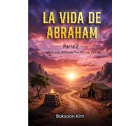 La vida de Abraham: Parte 2: Cómo Génesis 12 Puede Transformar Tu Vida