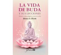 La vida de Buda y sus lecciones: Emsayos sobre religión y ciencia oculta