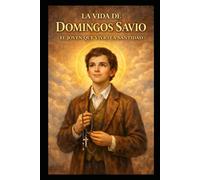 LA VIDA DE DOMINGOS SAVIO: EL JOVEN QUE VIVIÓ LA SANTIDAD: 1