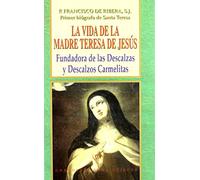 La vida de la Madre Teresa de Jesús : fundadora de las Descalzas y Descalzos carmelitas
