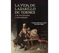 La vida de Lazarillo de Tormes, y de sus fortunas y adversidades