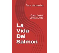 La Vida Del Salmon: Como Crecer Cuesta Arriba