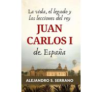 La vida, el legado y las lecciones del rey Juan Carlos I de España