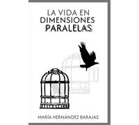La vida en dimensiones paralelas: Una historia de transformación interior, para jóvenes y adultos que buscan superar la adversidad.
