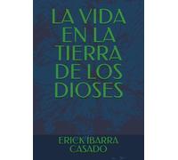 LA VIDA EN LA TIERRA DE LOS DIOSES
