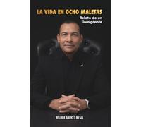 La vida en ocho maletas: Relato de un inmigrante