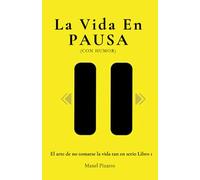 La Vida En Pausa: (Con Humor) Trilogia "El arte de no Tomarse la Vida Tan en Serio Libro 1