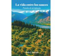 La vida entre los sauces: Postales de mi infancia