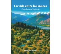 La vida entre los sauces: Postales de mi infancia