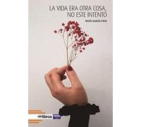 LA VIDA ERA OTRA COSA NO ESTE INTENTO