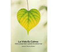 La vida es calma: Cómo actuar bien cuando me siento mal