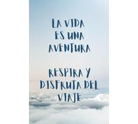 LA VIDA ES UNA AVENTURA, DISFRUTA DEL VIAJE: LiBRETA CON 100 HOJAS BLANCAS