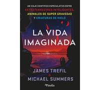 La vida imaginada: Un viaje científico especulativo entre extraterrestres inteligentes, animales de súper gravedad y criaturas de hielo