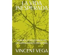 LA VIDA INESPERADA: MEMORIAS TRAGICÓMICAS DE UN SUPERVIVIENTE EMOCIONAL