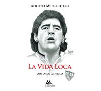 La vida loca. Con Diego a Siviglia - 2019 - Cuzzolin