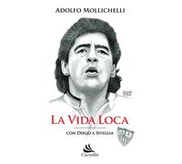 La vida loca. Con Diego a Siviglia - Mollichelli Adolfo