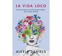 La Vida Loco: Surviving Long Covid with horrible fatigue and a worse attitude.