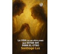 La vida no es otra cosa que estar ahí para el otro: ¿Y si la verdad más profunda de la vida no fuera sobrevivir, sino acompañar?