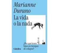La vida o la nada: Por qué tener hijos en tiempos de colapso