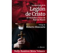 La vida oculta de la Legión de Cristo: El verdadero reino de Marcial Maciel