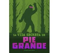 La vida secreta de Pie Grande/ The Secret Life of Bigfoot