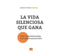 La Vida Silenciosa Que Gana: Cómo Construir Poder, Paz y Éxito Sin Ser Visto