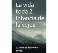 La vida toda 2. Infancia de la vejez.