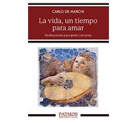 La vida, un tiempo para amar: Meditaciones para gente con prisa