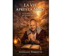 La vie après la mort - Un médium répond aux grandes questions