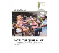 La vie, c'est quand on vit: 12 secrets pour vivre pleinement au présent