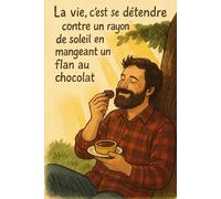 La vie, c'est se détendre contre un rayon de soleil en mangeant un flan au chocolat: Le Silence me parle