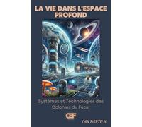 La vie Dans L'espace Profond: Systèmes et Technologies des Colonies du Futur: 5