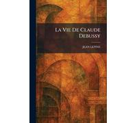 La Vie De Claude Debussy