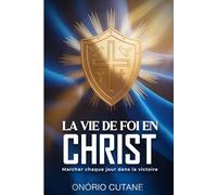 LA VIE DE FOI EN CHRIST: Marcher Chaque Jour Dans La Victoire