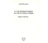 La vie de Jesus-Christ au ciel et sur la terre. Enigmes et mystères