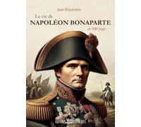 La vie de Napoléon Bonaparte: en 100 pages