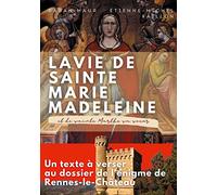 La vie de sainte Marie-Madeleine et de sainte Marthe sa soeur: Un texte à verser au dossier de l'énigme de Rennes-le-Château