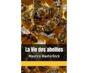 La Vie des abeilles: Maurice Maeterlinck (French Edition)