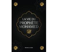 La vie du prophete Mohamed ﷺ: La Sîra du prophète Mohamed ﷺ (as-Sīra an-Nabawīya) - Les principaux événements de la vie de l'Envoyé d'Allah ﷺ (Collection - Livres islamiques)