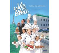 La vie en bleu: A l'école de la gastronomie