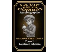 La vie est un combat: L’enfance cabossée: 1