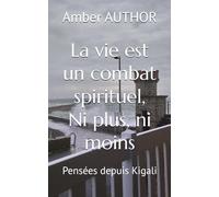 La vie est un combat spirituel, Ni plus, ni moins: Pensées depuis Kigali