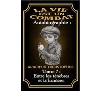 La vie est un combat: Tome 7: Entre les ténèbres et la lumières