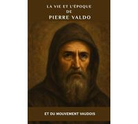 La vie et l'époque de Pierre Valdo et du mouvement vaudois