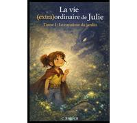 La vie (extra)ordinaire de Julie: Tome 1 - Le royaume du jardin